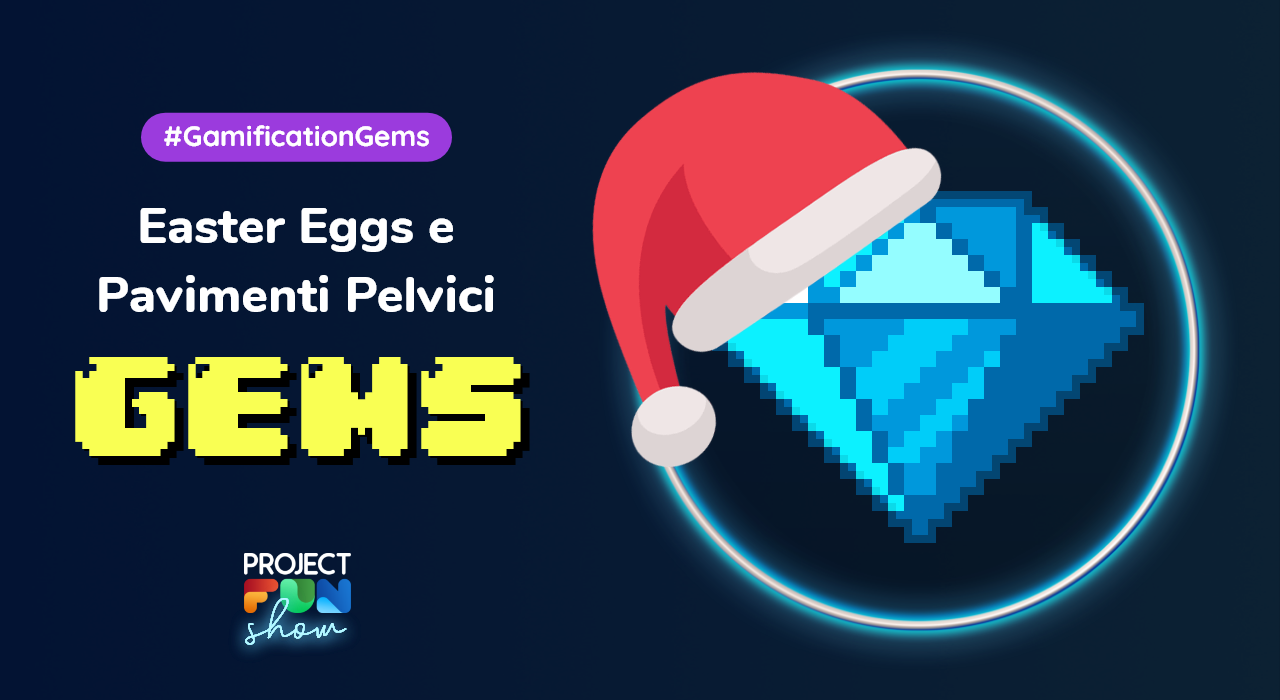 Easter Eggs, pavimenti pelvici e buone feste – Gamification Gems 💎